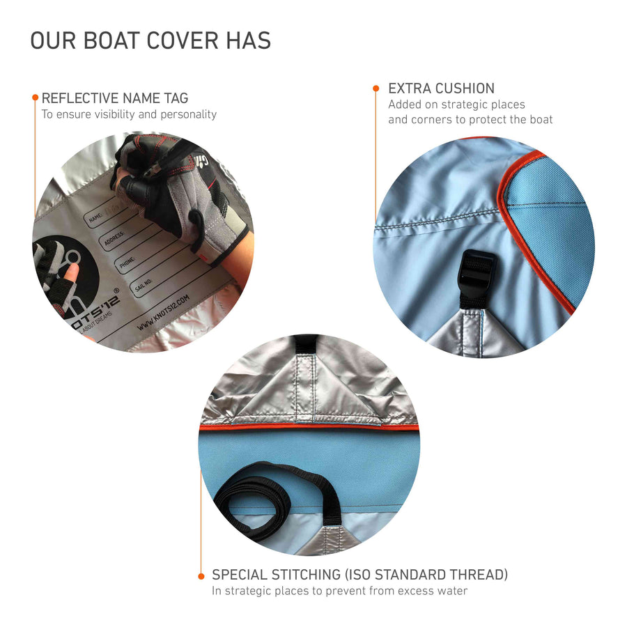 Knots12 Zoom8 boat bottom cover has: 1. Reflective name tag - to ensure visibility and personality. 2. Special stitchings (ISO standard thread) - in strategic palaces to prevent from excess water. 3. Extra cushion - added on strategic places and corners to protect the boat.